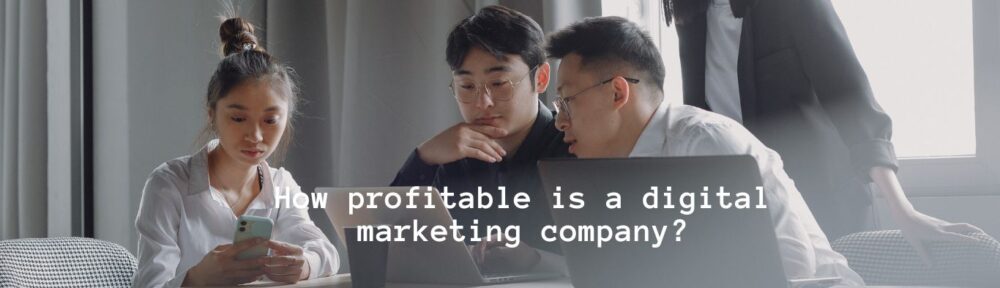 Unlocking How Profitable is a Digital Marketing Company?